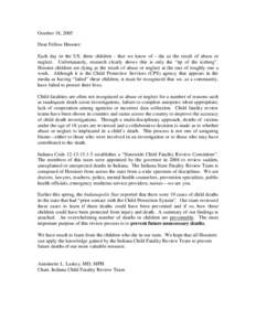 October 18, 2005 Dear Fellow Hoosier: Each day in the US, three children - that we know of - die as the result of abuse or neglect. Unfortunately, research clearly shows this is only the “tip of the iceberg”. Hoosier