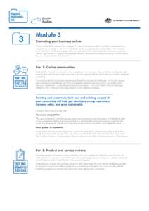 Module 3 Promoting your business online There’s no doubt the Internet has changed the way we do business. But if you don’t understand how to promote your goods or services in the digital world, your bottom line could