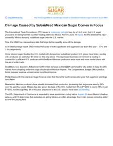 sugaralliance.org  http://www.sugaralliance.org/damage-caused-by-subsidized-mexican-sugar-comes-in-focus[removed]Damage Caused by Subsidized Mexican Sugar Comes in Focus The International Trade Commission (ITC) issued a pr