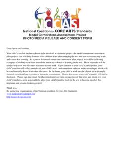 Model Cornerstone Assessment Project PHOTO/MEDIA RELEASE AND CONSENT FORM Dear Parent or Guardian, Your child’s teacher has been chosen to be involved in a national project- the model cornerstone assessment pilot proje