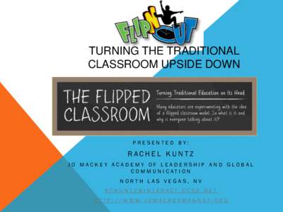 TURNING THE TRADITIONAL CLASSROOM UPSIDE DOWN PRESENTED BY:  RACHEL KUNTZ