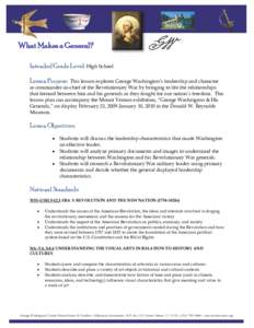 What Makes a General? Intended Grade Level: High School Lesson Purpose: This lesson explores George Washington’s leadership and character as commander-in-chief of the Revolutionary War by bringing to life the relations