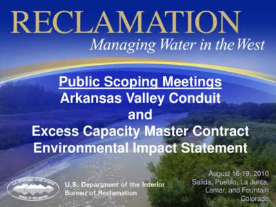 Public Scoping Meetings Arkansas Valley Conduit and Excess Capacity Master Contract Environmental Impact Statement August 16-19, 2010