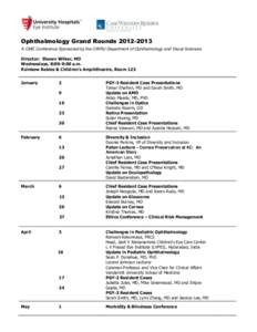 Ophthalmology Grand Rounds[removed]A CME Conference Sponsored by the CWRU Department of Ophthalmology and Visual Sciences Director: Shawn Wilker, MD Wednesdays, 8:00-9:00 a.m. Rainbow Babies & Children’s Amphitheatre