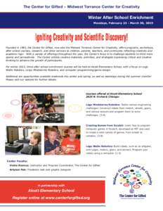 The Center for Gifted ~ Midwest Torrance Center for Creativity  Winter After School Enrichment Mondays, February 23 - March 30, 2015  Founded in 1983, the Center for Gifted, now also the Midwest Torrance Center for Creat