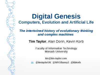 Digital Genesis Computers, Evolution and Artificial Life The intertwined history of evolutionary thinking and complex machines  Tim Taylor, Alan Dorin, Kevin Korb