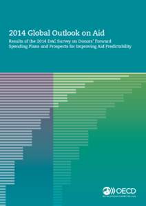 2014 Global Outlook on Aid Results of the 2014 DAC Survey on Donors’ Forward Spending Plans and Prospects for Improving Aid Predictability The work is published under the responsibility of the Secretary-General of the