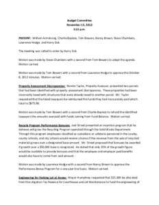 Budget Committee  November 13, 2012  5:15 p.m.    PRESENT:  William Armstrong, Charlie Bayless, Tom Bowers, Nancy Brown, Steve Chambers,  Lawrence Hodge, and Harry Sisk. 