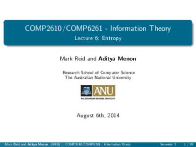 COMP2610/COMP6261 - Information Theory Lecture 6: Entropy Mark Reid and Aditya Menon Research School of Computer Science The Australian National University