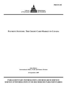 PRB 09-10E  PAYMENT SYSTEMS: THE CREDIT CARD MARKET IN CANADA John Bulmer International Affairs, Trade and Finance Division