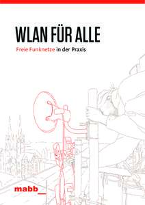 WLAN FÜR ALLE Freie Funknetze in der Praxis » Die mabb unterstützt die Freifunk-Initiative, da WLAN-Netze eine Schlüsselfunktion