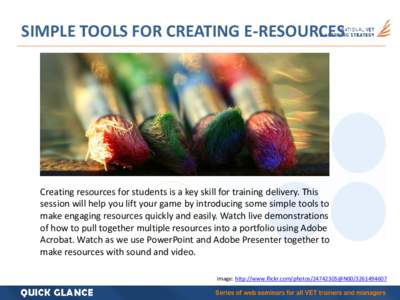 SIMPLE TOOLS FOR CREATING E-RESOURCES  Creating resources for students is a key skill for training delivery. This session will help you lift your game by introducing some simple tools to make engaging resources quickly a