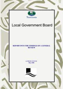 Local Government Board REPORT INTO THE FINDINGS OF A GENERAL REVIEW LATROBE COUNCIL