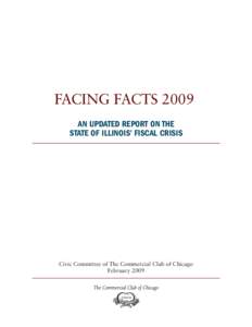 FACING FACTS 2009 AN UPDATED REPORT ON THE STATE OF ILLINOIS’ FISCAL CRISIS Civic Committee of The Commercial Club of Chicago February 2009