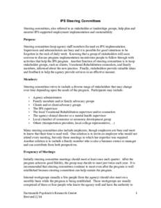 IPS Steering Committees Steering committees, also referred to as stakeholder or leaderships groups, help plan and monitor IPS supported employment implementation and sustainability. Purpose: Steering committees keep agen