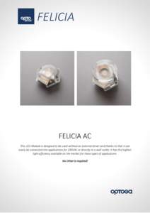 FELICIA  FELICIA AC This LED-Module is designed to be used without an external driver and thanks to that it can easily be connected into applications for 230VAC or directly to a wall outlet. It has the highest light effi