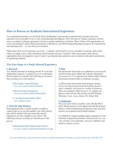 How to Pursue an Academic International Experience As an engineering student, you will likely find it challenging to incorporate an international experience into your education, but it is possible to do so with careful p