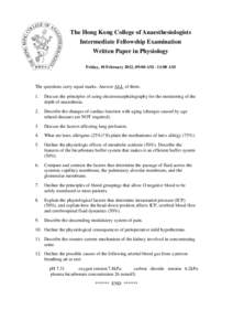 The Hong Kong College of Anaesthesiologists Intermediate Fellowship Examination Written Paper in Physiology Friday, 10 February 2012, 09:00 AM - 11:00 AM  The questions carry equal marks. Answer ALL of them.