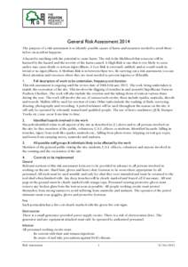 General Risk Assessment 2014 The purpose of a risk assessment is to identify possible causes of harm and measures needed to avoid these before an accident happens. A hazard is anything with the potential to cause harm. T