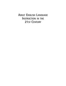 ADULT ENGLISH LANGUAGE INSTRUCTION IN THE 21ST CENTURY ADULT ENGLISH LANGUAGE INSTRUCTION IN THE