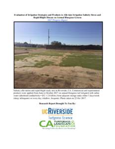 Evaluation of Irrigation Strategies and Products to Alleviate Irrigation Salinity Stress and Rapid Blight Disease on Annual Bluegrass Greens 2017 Progress Report Salinity alleviation and rapid blight study area in Rivers