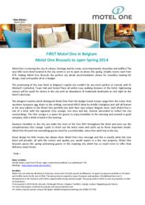 - News Release MarchFIRST Motel One in Belgium Motel One Brussels to open Spring 2014 Motel One is entering the city of culture, heritage and for some, most importantly chocolate and waffles! The new 490 room hote