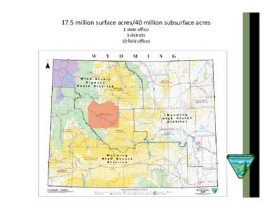 17.5 million surface acres/40 million subsurface acres 1 state office 3 districts 10 field offices  1