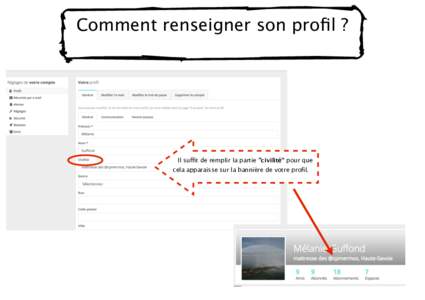 Comment renseigner son profil ?  Il suffit de remplir la partie “civilité” pour que cela apparaisse sur la bannière de votre profil.  