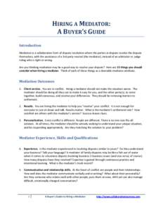 HIRING A MEDIATOR: A BUYER’S GUIDE Introduction Mediation is a collaborative form of dispute resolution where the parties in dispute resolve the dispute themselves, with the assistance of a 3rd party neutral (the media