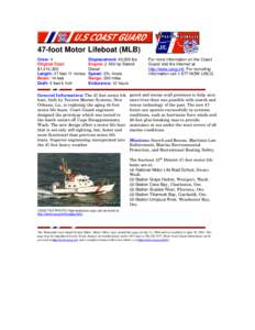 47-foot Motor Lifeboat (MLB) Crew: 4 Original Cost: $1,214,300 Length: 47 feet 11 inches Beam: 14 feet