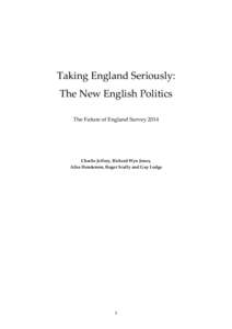 Taking England Seriously: The New English Politics The Future of England Survey 2014 Charlie Jeffery, Richard Wyn Jones, Ailsa Henderson, Roger Scully and Guy Lodge