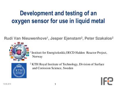 Development and testing of an oxygen sensor for use in liquid metal Rudi Van Nieuwenhove1, Jesper Ejenstam2, Peter Szakalos2 1 Institutt