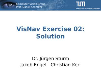 Computer Vision Group Prof. Daniel Cremers VisNav Exercise 02: Solution