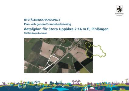 UTSTÄLLNINGSHANDLING 2 Plan- och genomförandebeskrivning detaljplan för Stora Uppåkra 2:14 m.fl, Pihlängen Staffanstorps kommun
