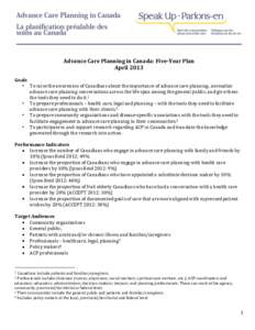 Advance Care Planning in Canada: Five-Year Plan April 2013 Goals • To raise the awareness of Canadians about the importance of advance care planning, normalize advance care planning conversations across the life span a