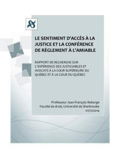 LE SENTIMENT D’ACCÈS À LA JUSTICE ET LA CONFÉRENCE DE RÈGLEMENT À L’AMIABLE RAPPORT DE RECHERCHE SUR L’EXPÉRIENCE DES JUSTICIABLES ET AVOCATS À LA COUR SUPÉRIEURE DU