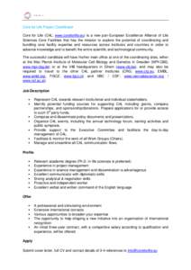 Core for Life Project Coordinator Core for Life (C4L; www.coreforlife.eu) is a new pan-European Excellence Alliance of Life Sciences Core Facilities that has the mission to explore the potential of coordinating and bundl