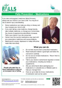 Falls Prevention – Medications If you take anticoagulant medicines (blood thinners), always see your doctor if you have a fall. You may be at risk of severe injury and bleeding.  