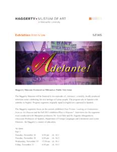 Haggerty Museum Featured on Milwaukee Public Television The Haggerty Museum will be featured in two episodes of ¡Adelante!, a weekly, locally produced television series celebrating the rich heritage of Latino people. Th
