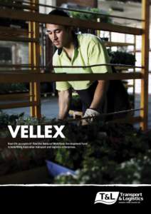 VELLEX Real-life accounts of how the National Workforce Development Fund is benefiting Australian transport and logistics enterprises. VELLEX