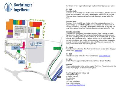 For details on how to get to Boehringer Ingelheim Ireland, please see below: By CAR: From the South: Take exit 15 off the M50, take the first left at the roundabout, take the last exit off the next roundabout. The Park, 