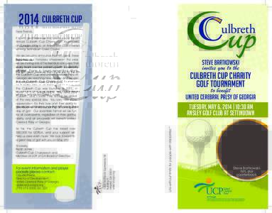 2014 CULBRETH CUP Dear Friends, It is with great pleasure that I invite you to the 4th Annual Culbreth Cup Charity Golf Tournament on Tuesday, May 6, at Ansley Golf Club’s award winning Settindown Creek Course.