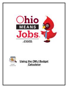 Using the OM J Budget Calculator OhioM eansJobs (OM J) is here to help you do more than just locate an occupation. It can help you find a career that you will love, as well as provide you with financial stability and th