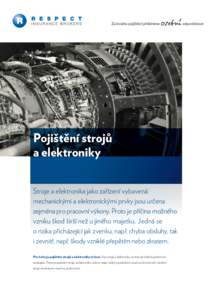 Pojištění strojů a elektroniky Stroje a elektronika jako zařízení vybavená mechanickými a elektronickými prvky jsou určena zejména pro pracovní výkony. Proto je příčina možného vzniku škod širší ne