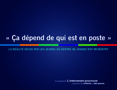 « Ça dépend de qui est en poste » La réalité vécue par les jeunes au Centre de jeunes Roy McMurtry Un rapport de  401 Rue Bay, suite 2200, Toronto, Ontario M7A 0A6 Canada