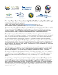 Five-Year Water Board Process Comes Up Short For Rivers during Historic Drought FOR IMMEDIATE RELEASE: April 8, 2015 Contact: Linda Sheehan, Earth Law Center (, Sara Aminzadeh, Californ
