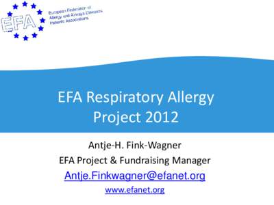 EFA Respiratory Allergy Project 2012 Antje-H. Fink-Wagner EFA Project & Fundraising Manager [removed] www.efanet.org