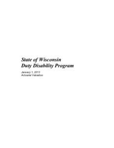 State of Wisconsin Duty Disability Program January 1, 2013 Actuarial Valuation  Executive Summary