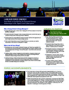 I AM AIR FORCE ENERGY:  Your Role in Sustaining an Assured Energy Advantage in Air, Space and Cyberspace Why is Energy Critical to Energy Managers? ÊÊ Energy Managers play a critical role in helping the Air Force reduc