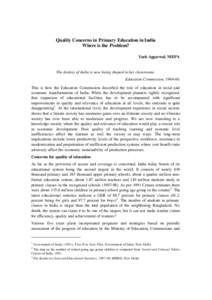 Quality Concerns in Primary Education in India Where is the Problem? Yash Aggarwal, NIEPA The destiny of India is now being shaped in her classrooms. Education Commission, [removed].